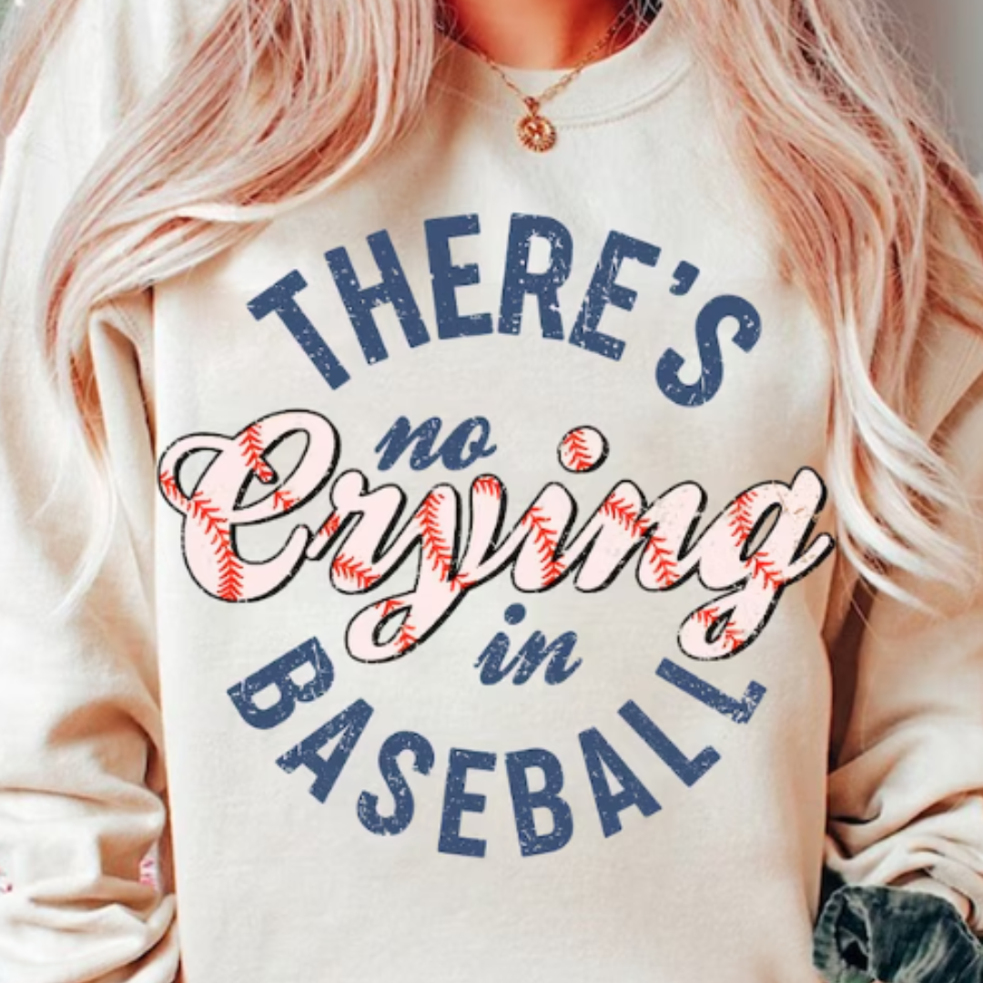 There's No Crying in Baseball READY TO PRESS DTF TRANSFER