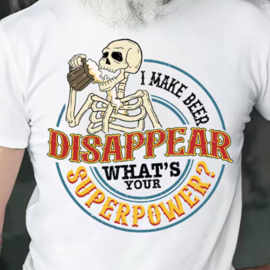 I Make Beer Disappear READY TO PRESS DTF TRANSFER