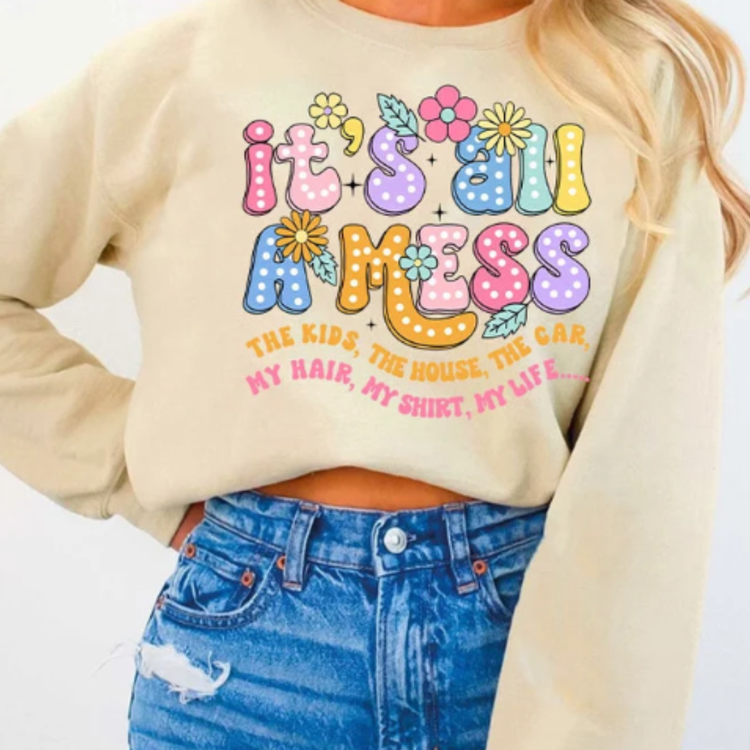 It's All A Mess READY TO PRESS DTF TRANSFER