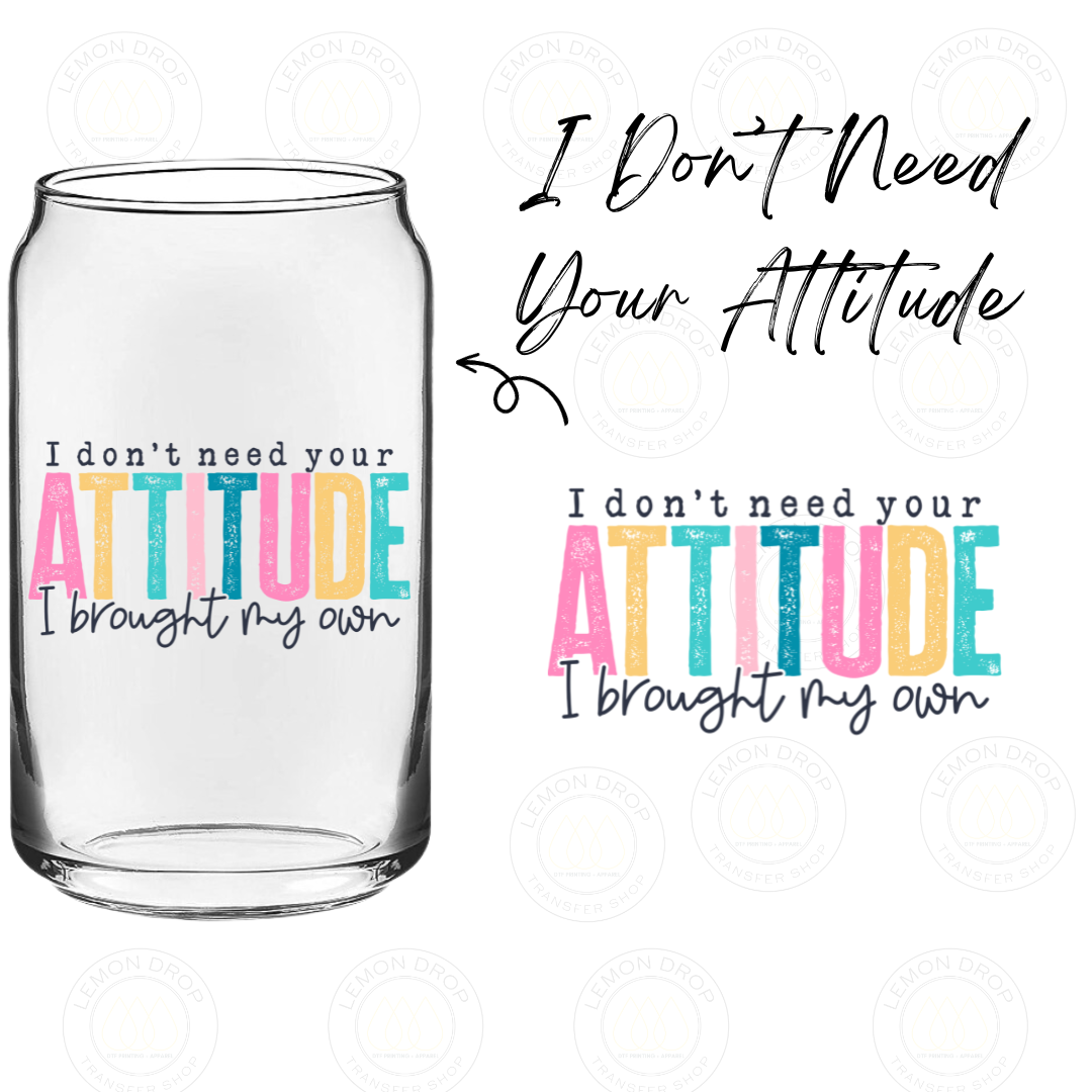 I Don’t Need Your Attitude UV DTF STICKER