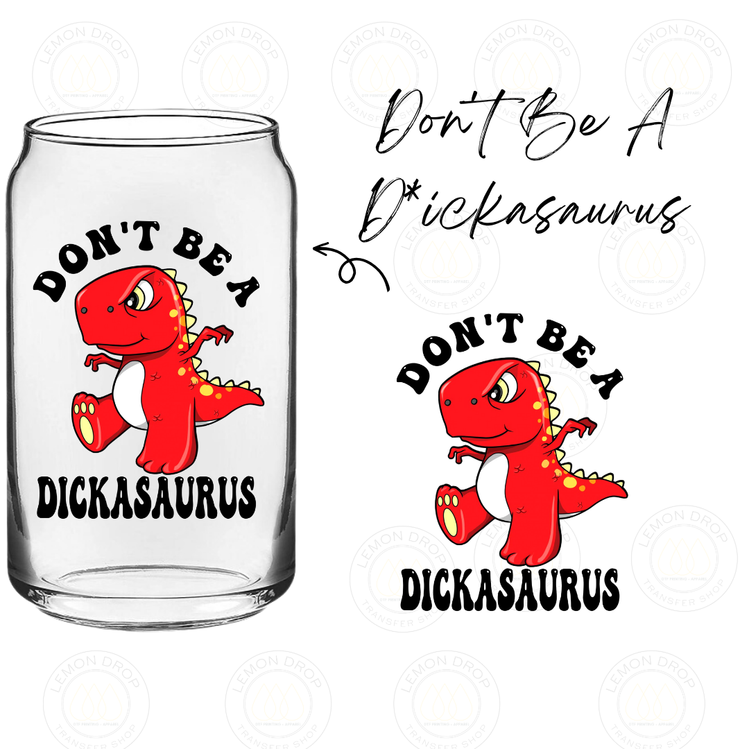 Don't Be A D*ickasaurus UV DTF STICKER