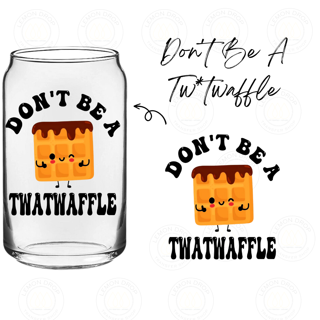 Don't Be A Tw*twaffle UV DTF STICKER
