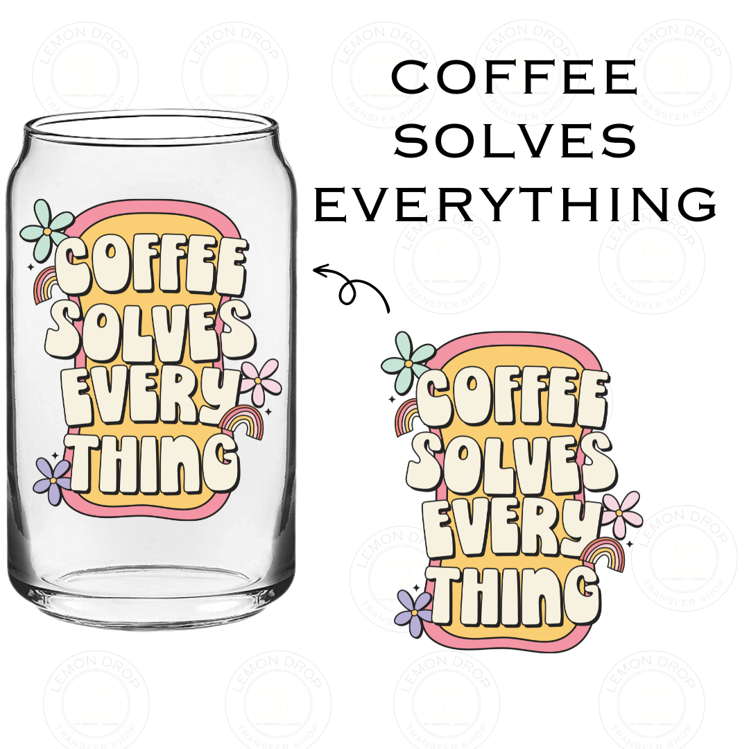 COFFEE SOLVES EVERYTHING UV DTF STICKER
