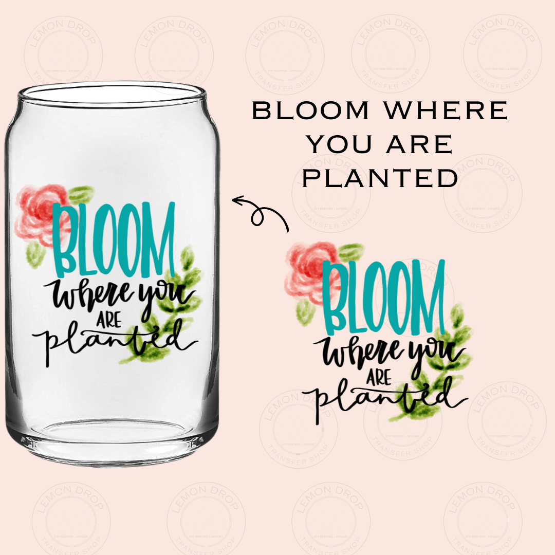 BLOOM WHERE YOU ARE PLANTED UV DTF STICKER