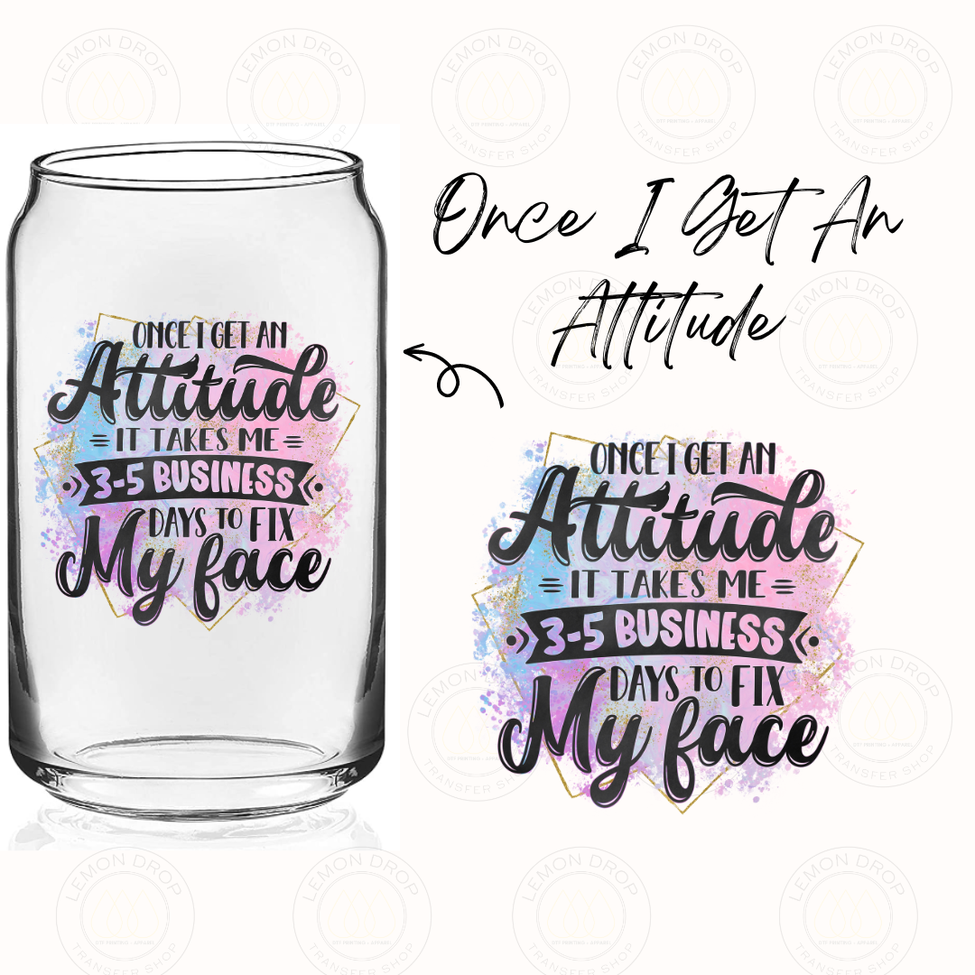 Once I Get An Attitude UV DTF STICKER