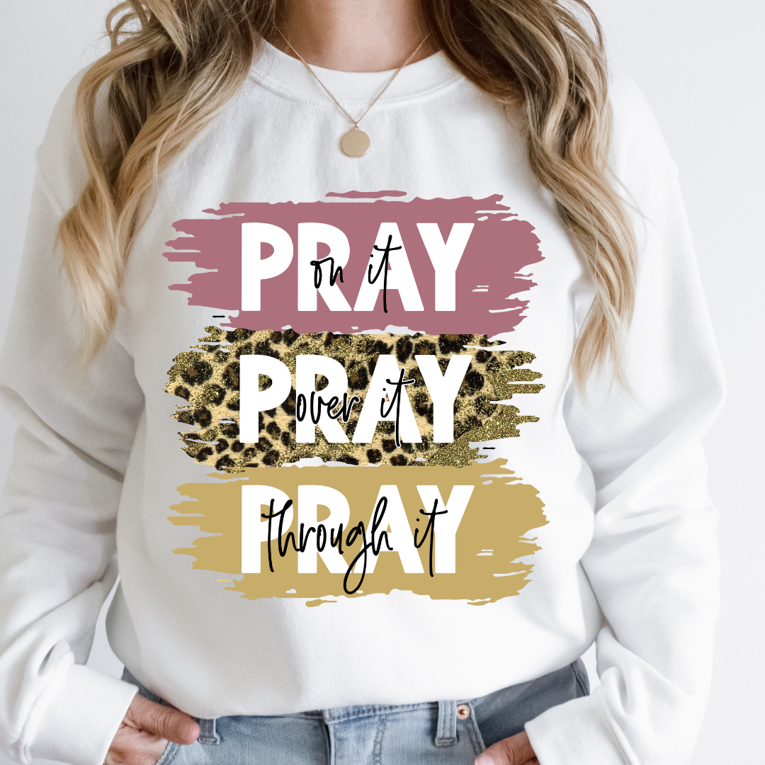 PRAY ON IT PRAY OVER IT PRAY THROUGH IT READY TO PRESS DTF TRANSFER