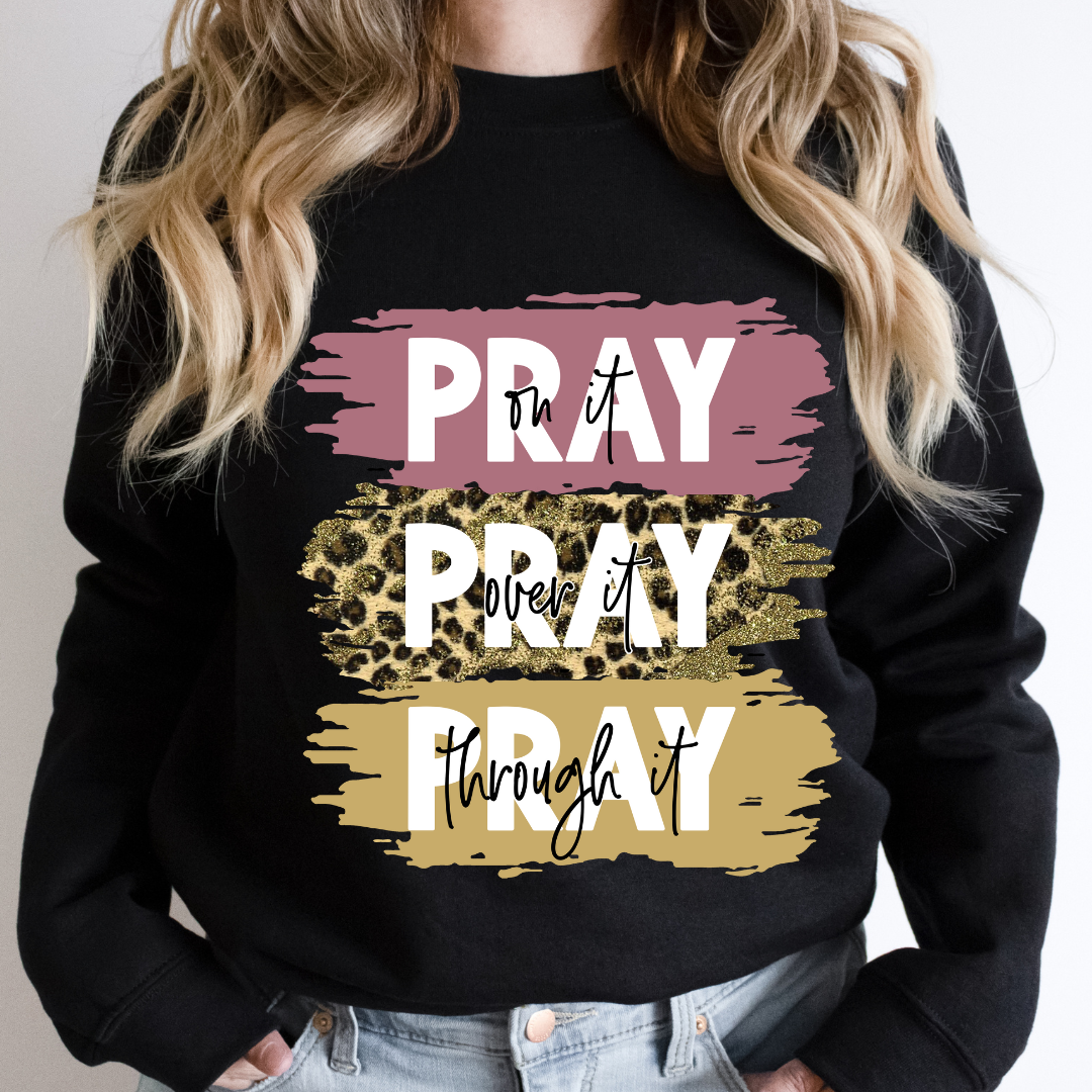 PRAY ON IT PRAY OVER IT PRAY THROUGH IT READY TO PRESS DTF TRANSFER
