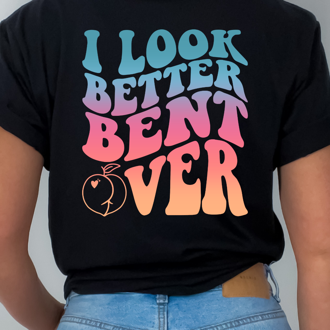 I LOOK BETTER BENT OVER TRANSFER + FRONT PEACH DTF Transfer – Lemon Drop  Transfer Shop