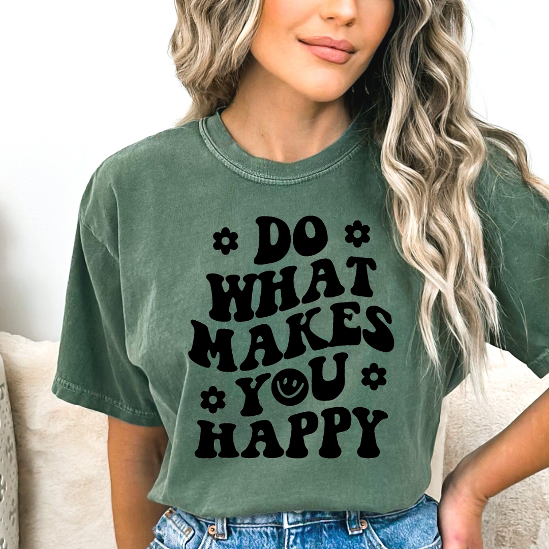 DO WHAT MAKES YOU HAPPY READY TO PRESS DTF TRANSFER