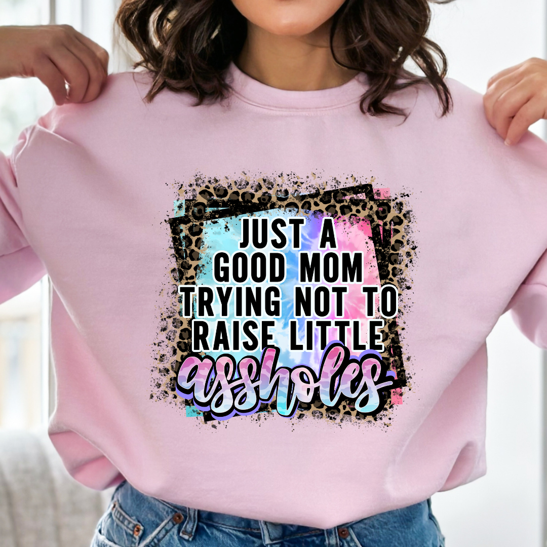 JUST A GOOD MOM TRYING NOT TO RAISE LITTLE ASSHOLES - READY TO PRESS DTF TRANSFER New Design