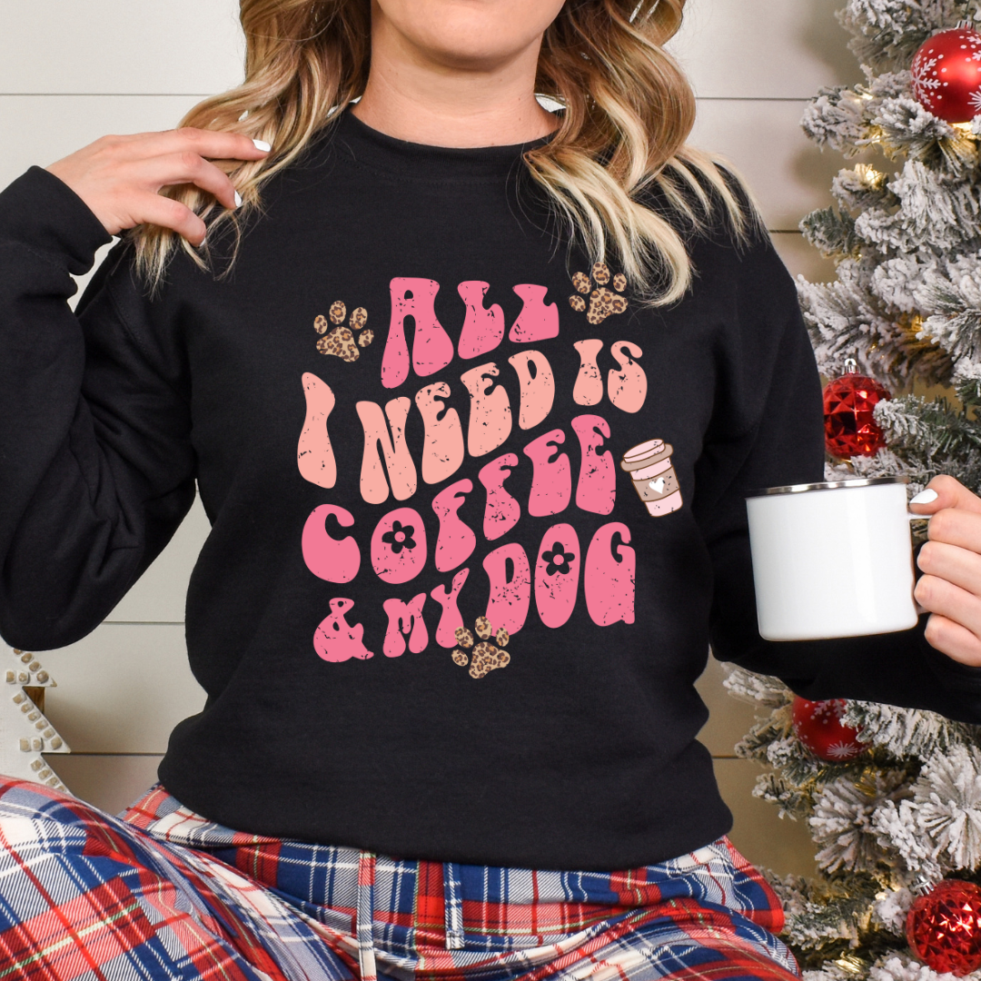 ALL I NEED IS COFFEE AND MY DOG READY TO PRESS DTF TRANSFER