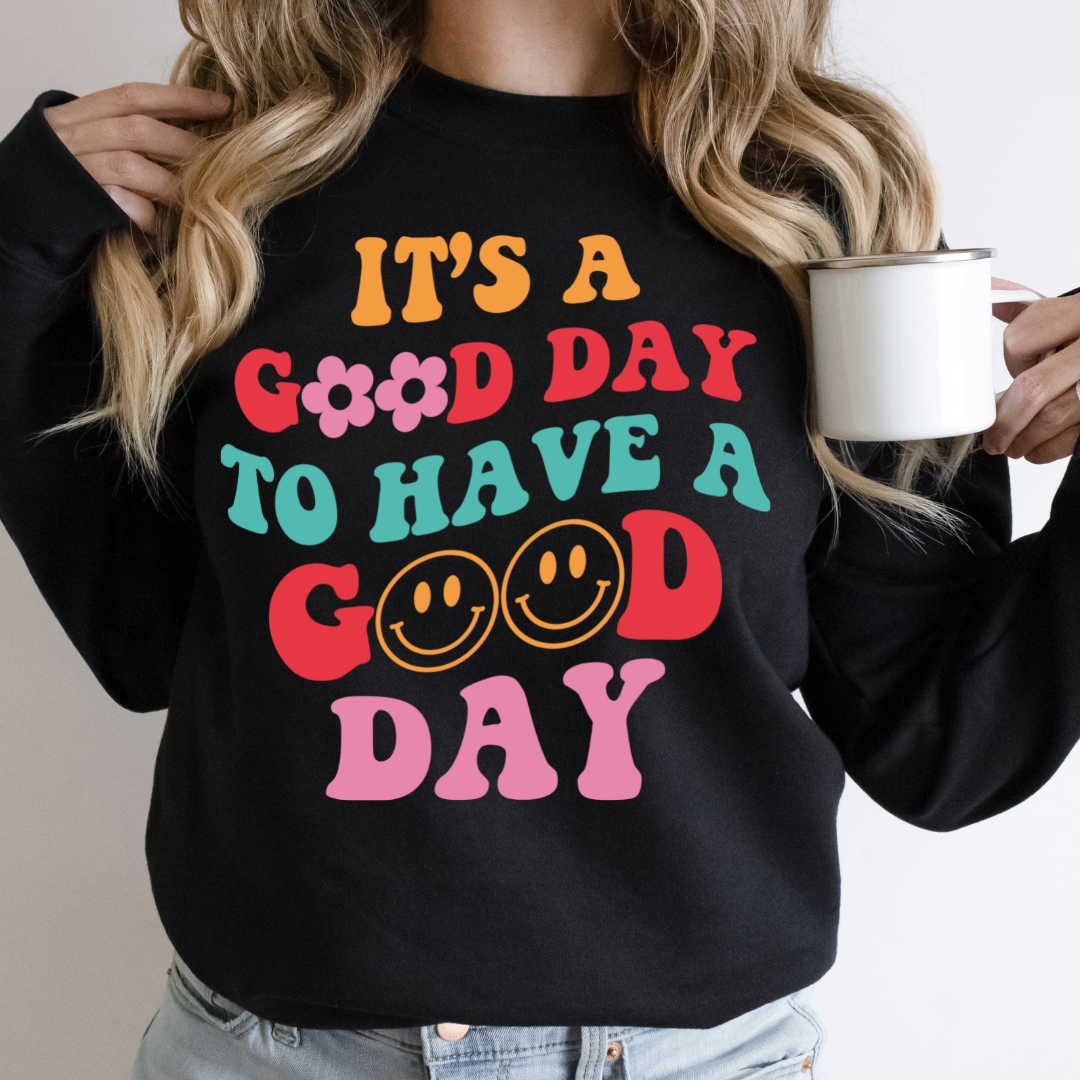 IT'S A GOOD DAY TO HAVE A GOOD DAY READY TO PRESS DTF TRANSFER