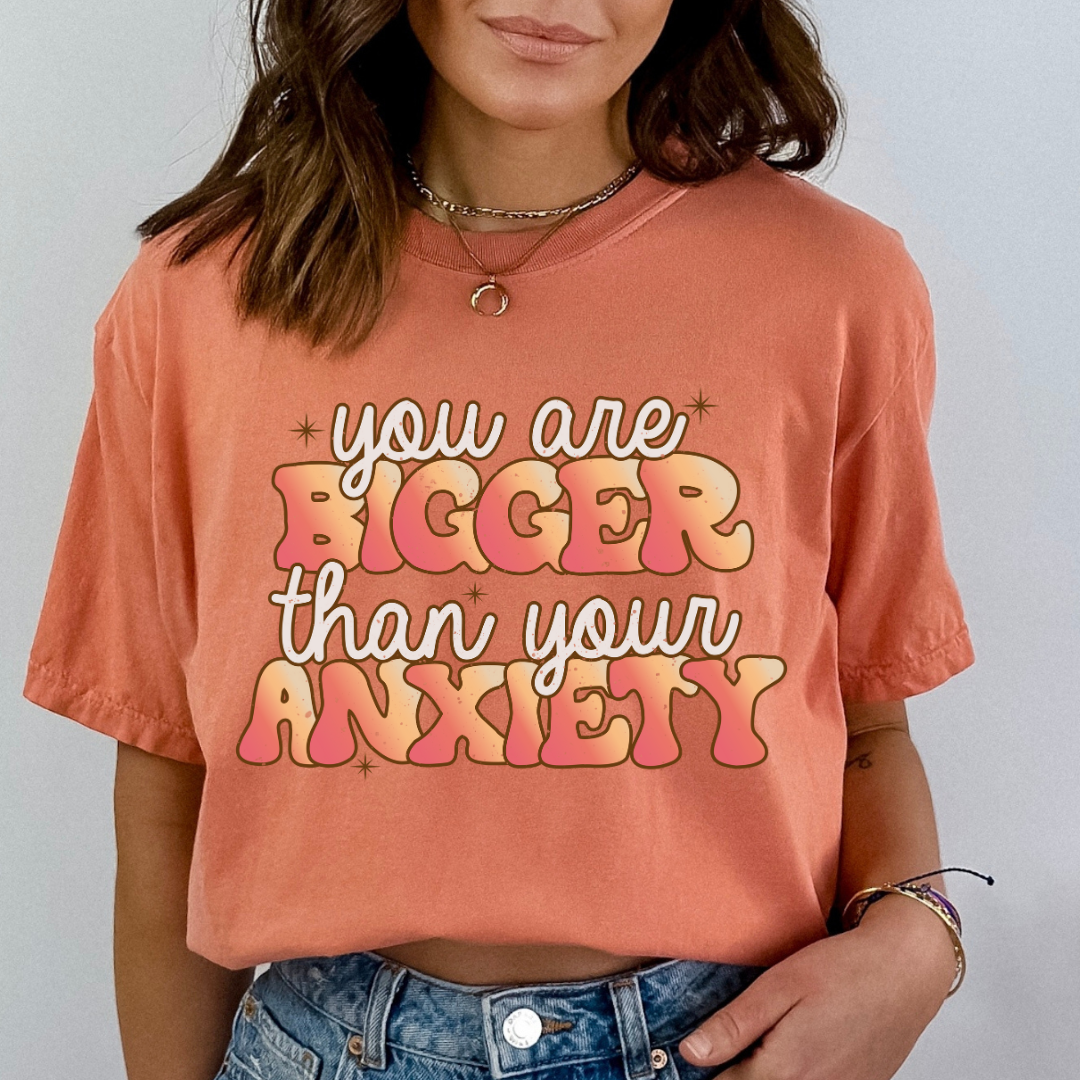 You Are Bigger Than Your Anxiety- DTF TRANSFER New Design