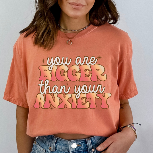 You Are Bigger Than Your Anxiety- DTF TRANSFER New Design