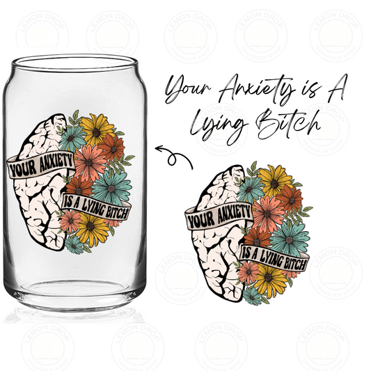 Your Anxiety is A Lying Bitch UV DTF STICKER