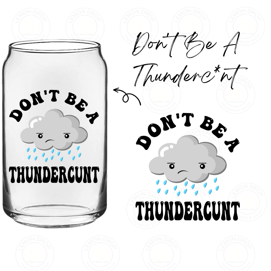 Don't Be A Thunderc*nt UV DTF STICKER