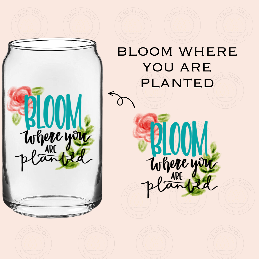 BLOOM WHERE YOU ARE  PLANTED UV DTF STICKER