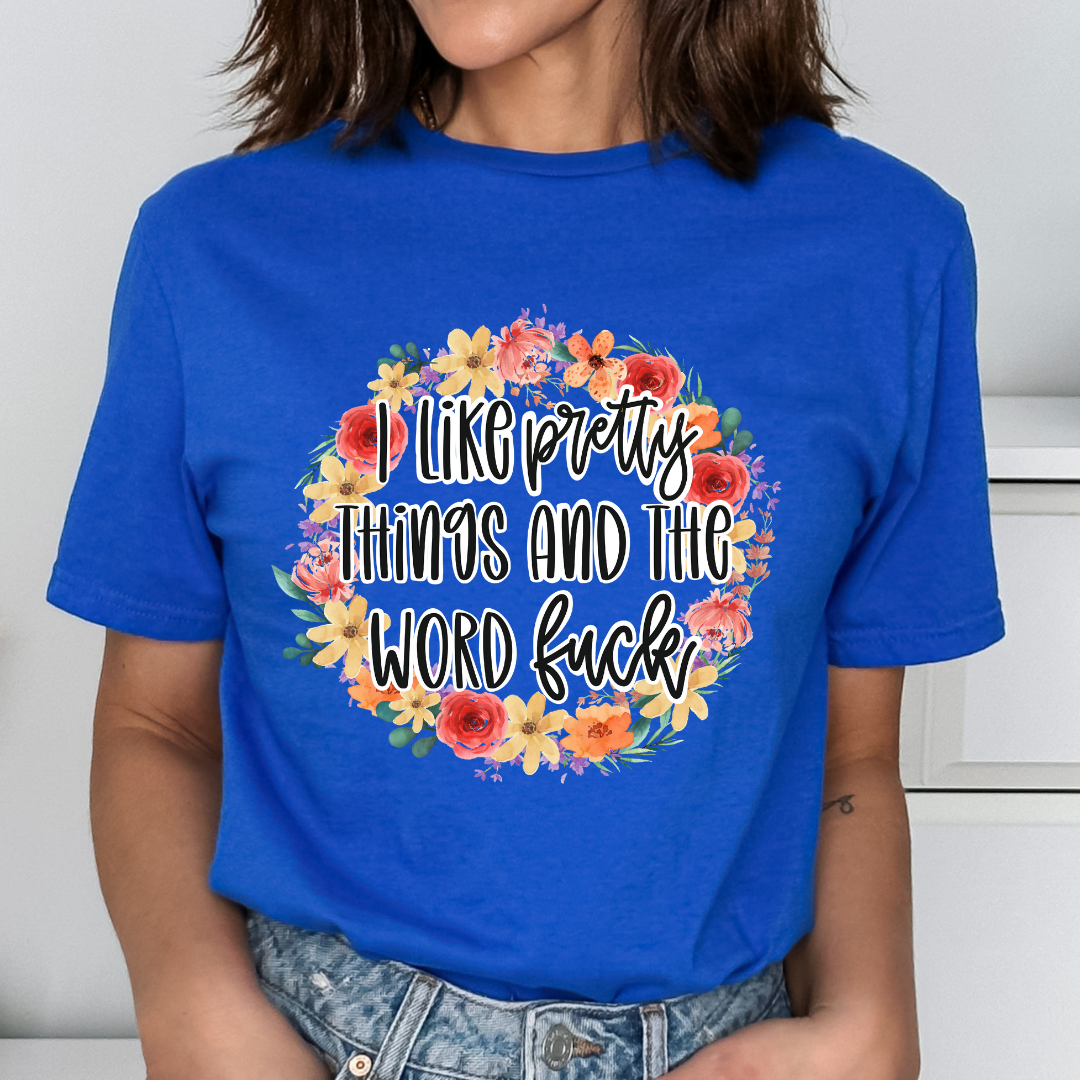 I Like Pretty Things and the Word F*ck Relaxed Unisex Tee