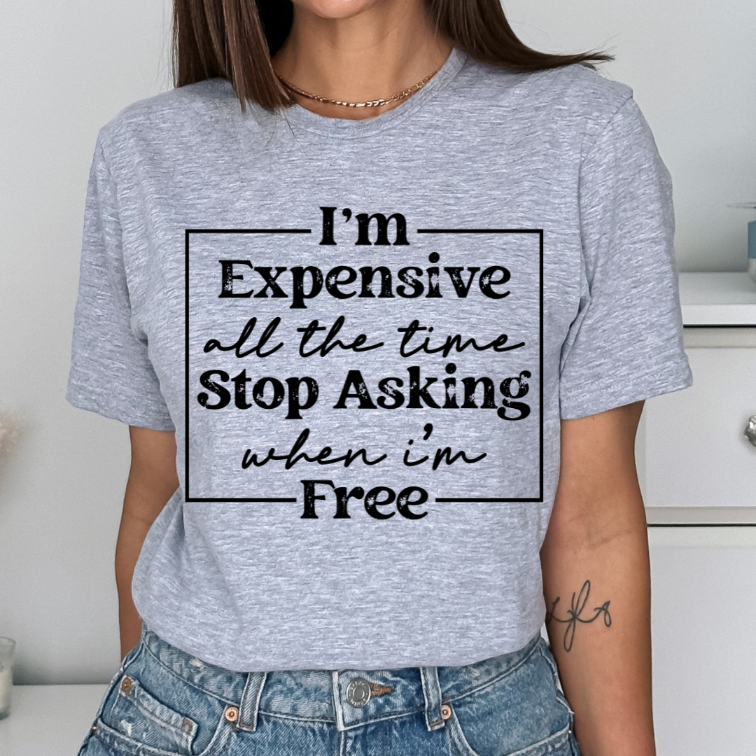 I'm Expensive All The Time Relaxed Unisex Tee