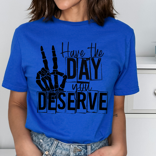 Have The Day You Deserve Relaxed Unisex Tee