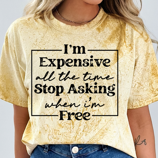 I'M EXPENSIVE ALL THE TIME - READY TO PRESS DTF TRANSFER New Design