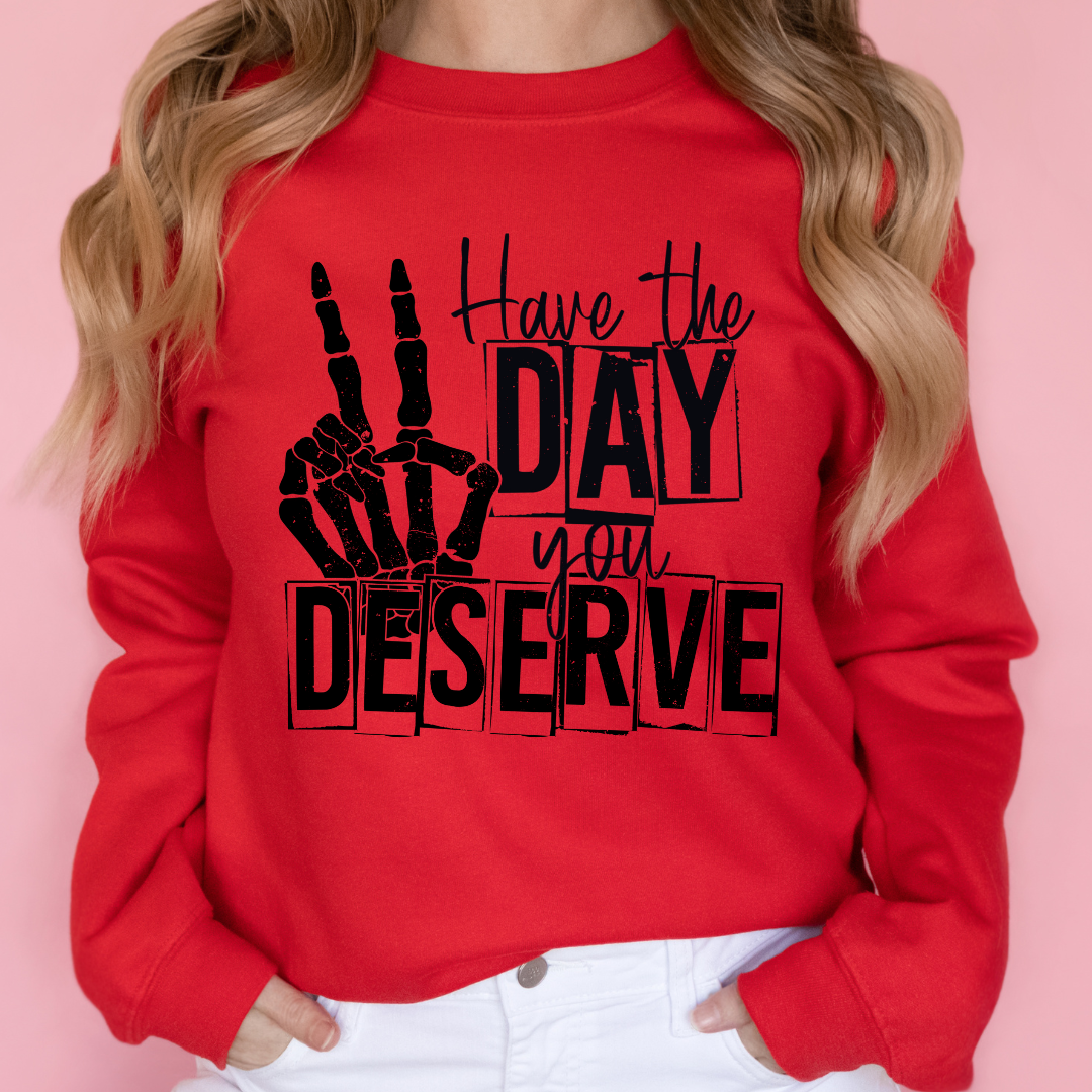 HAVE THE DAY YOU DESERVE READY TO PRESS DTF TRANSFER